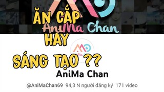 Anima Chan " MƯỢN " ý tưởng của nhiều người !
