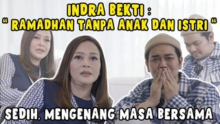 TANGISAN INDRA BEKTI JALANI RAMADHAN TANPA ANAK ISTRI .. BEGINI UNGKAPAN HATINYA UNTUK SANG ANAK..