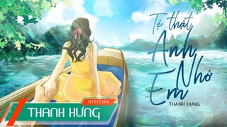 Tệ Thật, Anh Nhớ Em | Thanh Hưng | Official Lyric Video