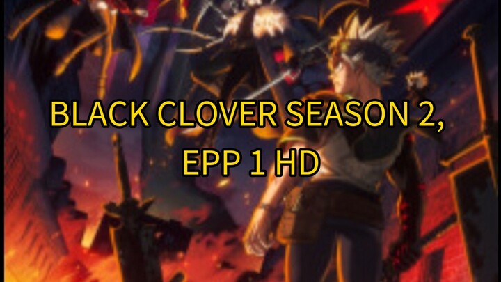 BLACK CLOVER SEASON 2 EPP 1 HD