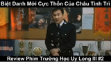 Biệt Danh mới cực Thốn của Châu Tinh trì - Review Phim trường học uy long lll Phần 2