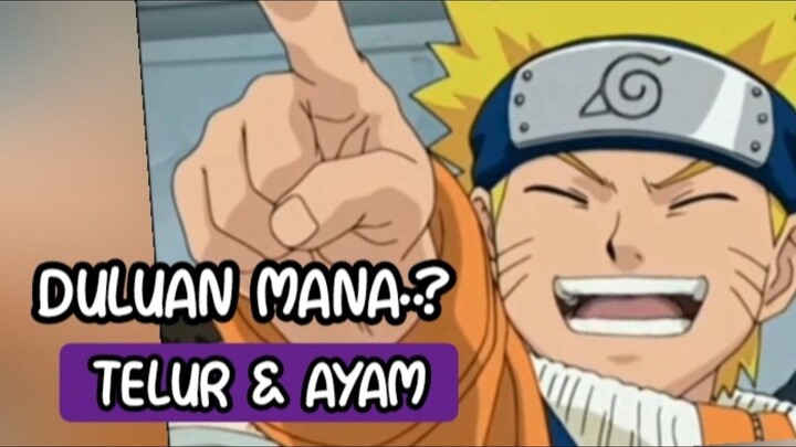 Telur & Ayam Duluan Mana..? by.Naruto
