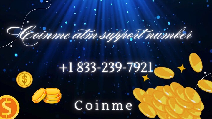 Coinme ATM Support Number +1 833-239-7921 & Coinme Wallet Support Number – Your