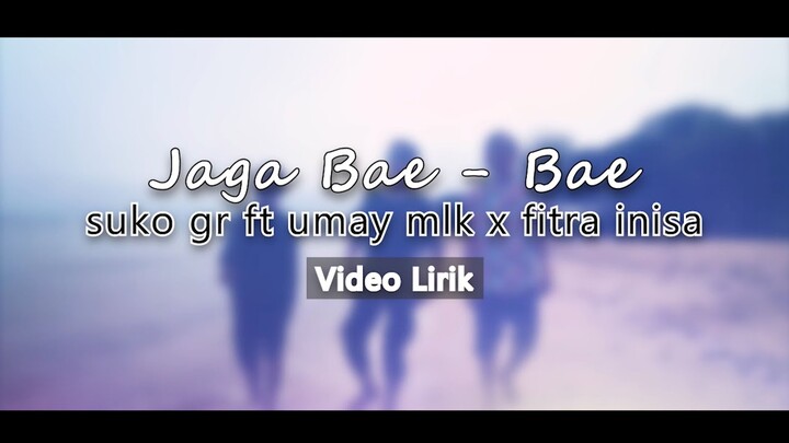 JAGA BAE BAE - SUKO GR ft. UmayMLK X FITRA INISA ( LYRIC VIDEO )