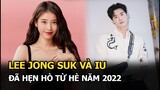 Lee Jong Suk và IU đã hẹn hò từ hè năm 2022, giải mã cái tên lạ chàng dùng để tỏ tình với nàng