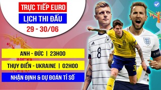 LỊCH THI ĐẤU EURO HÔM NAY 29/6 | Anh vs Đức 23h00 - Thụy Điển vs Ukraine trực tiếp trên VTV