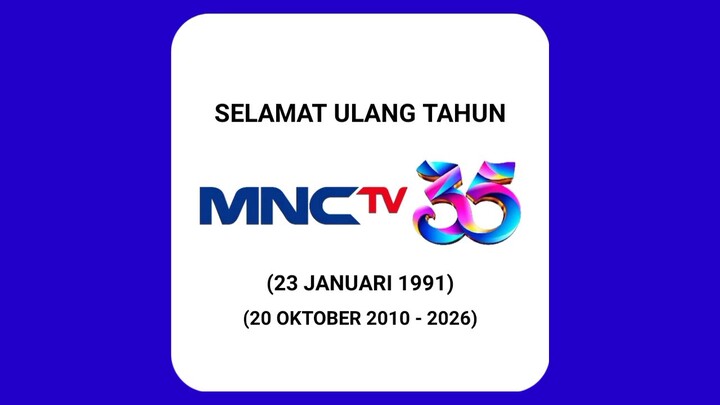 Selamat Ulang Tahun Tpi Hut Ke-35 Mnctv (23 Januari 1991) (20 Oktober 2010 - 2026)