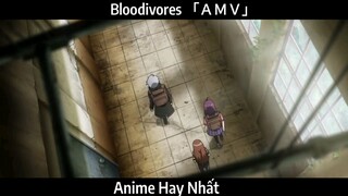 Bloodivores 「ＡＭＶ」Hay Nhất