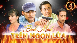 PHIM HÌNH SỰ VIỆT NAM HAY MỚI NHẤT | Bình Minh Trên Ngọn Lửa - Tập 4 | PHIM BỘ HÌNH SỰ VIỆT NAM