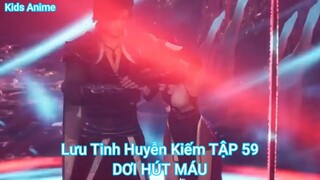 Lưu Tinh Huyễn Kiếm TẬP 59-DƠI HÚT MÁU