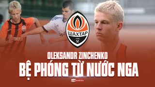 OLEKSANDR ZINCHENKO trước khi cập bến Man City | Bệ phóng từ NƯỚC NGA kỳ vĩ