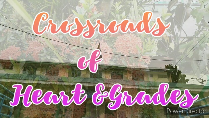Crossroads of Hearts and Grade. ( English/Tagalog Ver.) Directed and film by: My own
