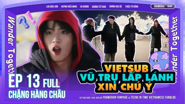 [VIETSUB FULL] EP13 (PHẦN 4) VŨ TRỤ LẤP LÁNH XIN CHÚ Ý
