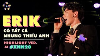 ERIK LIVE "CÓ TẤT CẢ NHƯNG THIẾU ANH" ĐẦY CẢM XÚC | THPT Nguyễn Công Trứ - Xuân Ngất Ngưởng 2020