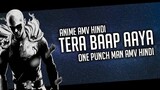 Tera Baap Aaya AMV Hindi || One Punch Man AMV Hindi