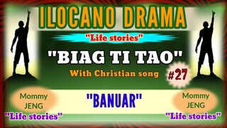 BIAG TI TAO #27 -ilocano drama "BANUAR" With Christian kankanaey song by JOVIE ALMOITE