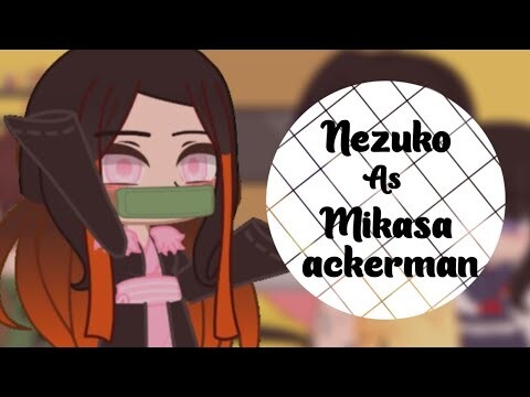 Nezuko as Mikasa ackerman // Gacha club // Reaction // Demon slayer //Attack on titan //