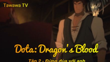 Dota Dragon's Blood Tập 2 - Đừng đùa với anh
