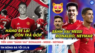 Tin bóng đá tối ngày 31/8: SỐC với giá MU mua RONALDO, Tiến Linh “sánh ngang” Ronaldo, Messi, Neymar