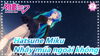 Hatsune Miku|[MMD] Có đúng là nhảy múa ngoài không gian không thiếu khí oy không?_2