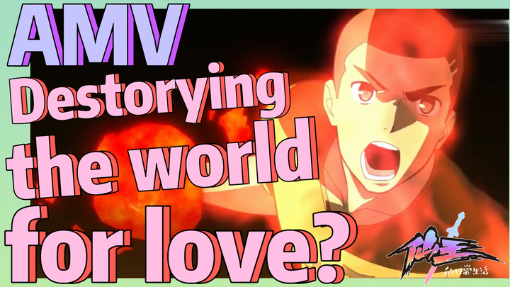 [The daily life of the fairy king]  AMV | Destorying the world for love?
