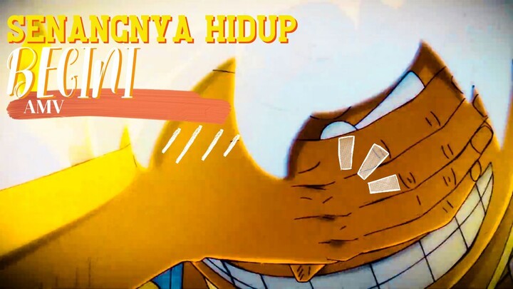 SENANGNYA HIDUP BEGINI - ONE PIECE [AMV]