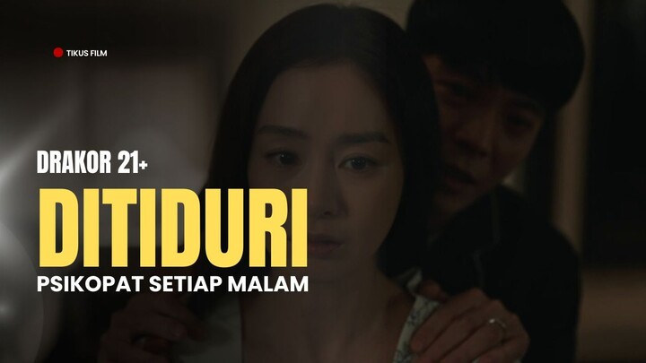 DRAKOR 21+ PRIA YANG MENYETUBUHIKU ADALAH SEORANG PEMBUNUH