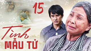 TÌNH MẪU TỬ - TẬP 15 | Phim Bộ Tình Cảm Tâm Lý Xã Hội Việt Nam Mới Hay Nhất 2023 | Phim Bộ THVL