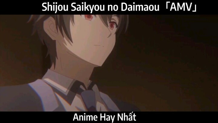 Shijou Saikyou no Daimaou「AMV」 Hay Nhất