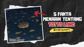 5 Fakta Menarik Trntang TOTTO LAND di One Piece 🔥