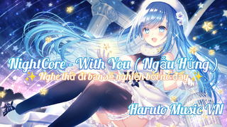 NightCore - With You ( Ngẫu Hứng ) | ✨ Nghe thử đi bạn sẽ nghiện nó đấy ✨ |Haruto Music VN