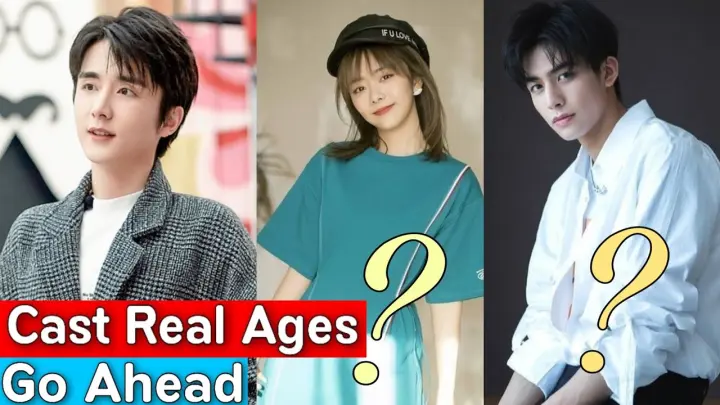 Go Ahead Chinese Drama Cast Real Ages & Real Names | Seven Tan & Steven Zhang, |RW Facts & Profile|
