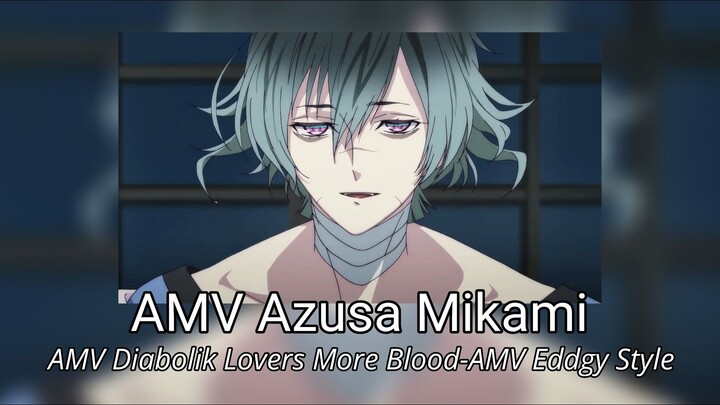 AMV Azusa Mikami -AMV Diabolik Lovers More Blood -AMV Eddgy Style