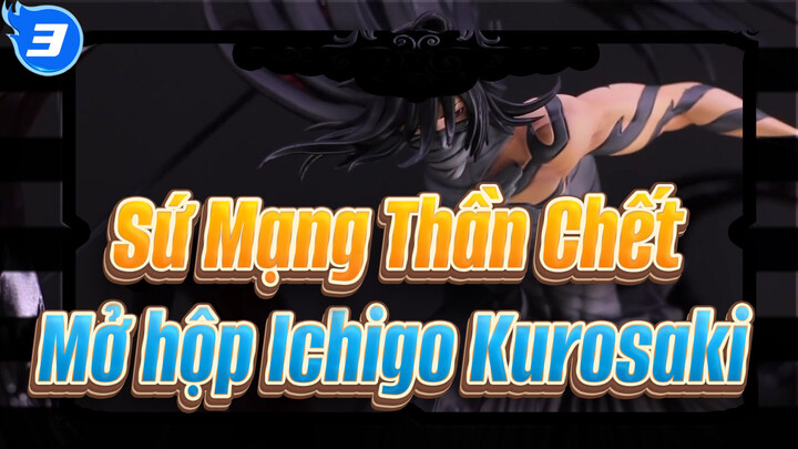 [Sứ Mạng Thần Chết] Mở hộp TSUME HQS Ichigo Kurosaki -Final Getsuga Tenshou_3