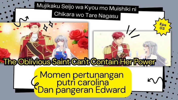 The Oblivious Saint Can't Contain Her Power eps 3 - momen pertunangan putri Carolina dan Edward