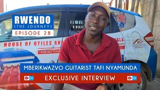 Mberikwazvo Rythm Guitarist Tafi Nyamunda Rwendo The Journey interview | Episode 28