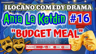 ILOCANO COMEDY DRAMA || BUDGET MEAL | ANIA LA KETDIN 16 | PAGKAKATAWAAN