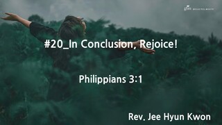 In Conclusion, Rejoice! | Philippians 3:1 | written by Rev. Jee Hyun Kwon