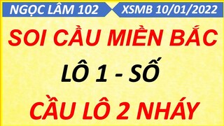 SOI CẦU LÔ XSMB NGÀY 10/01/2022, SOI CẦU XSMB, CẦU LÔ BẠC NHỚ, CAO THỦ CHỐT SỐ, NGỌC LÂM 102