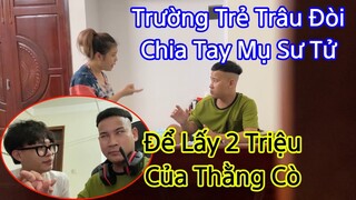 Thằng Cò Cho Trường Trẻ Trâu 2 Triệu Để "Nói Chia Tay Mụ Sư Tử" Và Cái Kết No Đòn