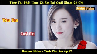 Review Phim : Tổng Tài Phải Lòng Cô Em Lại Cưới Nhầm Cô Chị | Tình Yêu Ấm Áp P1
