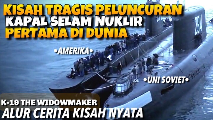 KISAH NYATA KAPAL SELAM YANG BERAKHIR MENGERIKAN || ALUR CERITA K19 THE WIDOWMAKER