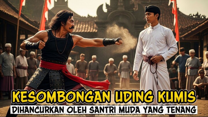 UDING KUMIS SANG JAWARA ANGKUH HANCUR OLEH KERENDAHAN HATI SEORANG SANTRI MUDA
