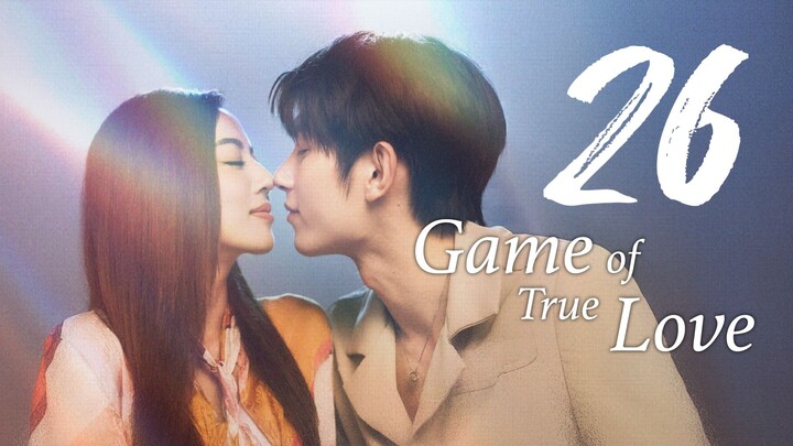 🇨🇳 GAME OF TRUE LOVE Ep.26 [Eng Sub] 2025