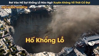 [Review Phim] Nhóm Người Vô Tình Rơi Vào Hố Sụt Khổng Lồ, Nào Ngờ Xuyên Không Về Thời Cổ Đại