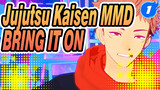 Jujutsu Kaisen MMD
BRING IT ON_1