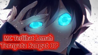 3 Rekomendasi Anime Dimana MC Terlihat Lemah Ternyata OverPower