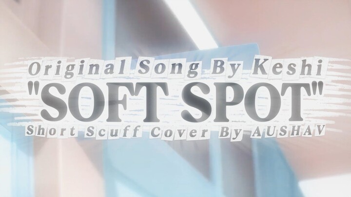 "SOFT SPOT" // Keshi 🎸 Short Acoustic Cover By AUSHAV [My Teen Romantic Comedy SNAFU / Oregairu AMV