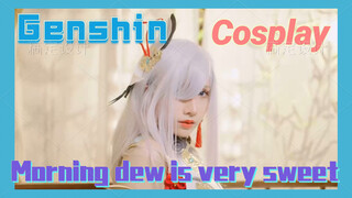 [Genshin,  Cosplay] Good morning,  Morning dew is very sweet,  Would you like some?