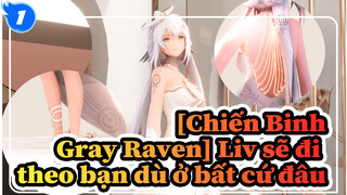 [Chiến Binh Gray Raven/MMD] Liv sẽ đi theo bạn dù ở bất cứ đâu_1